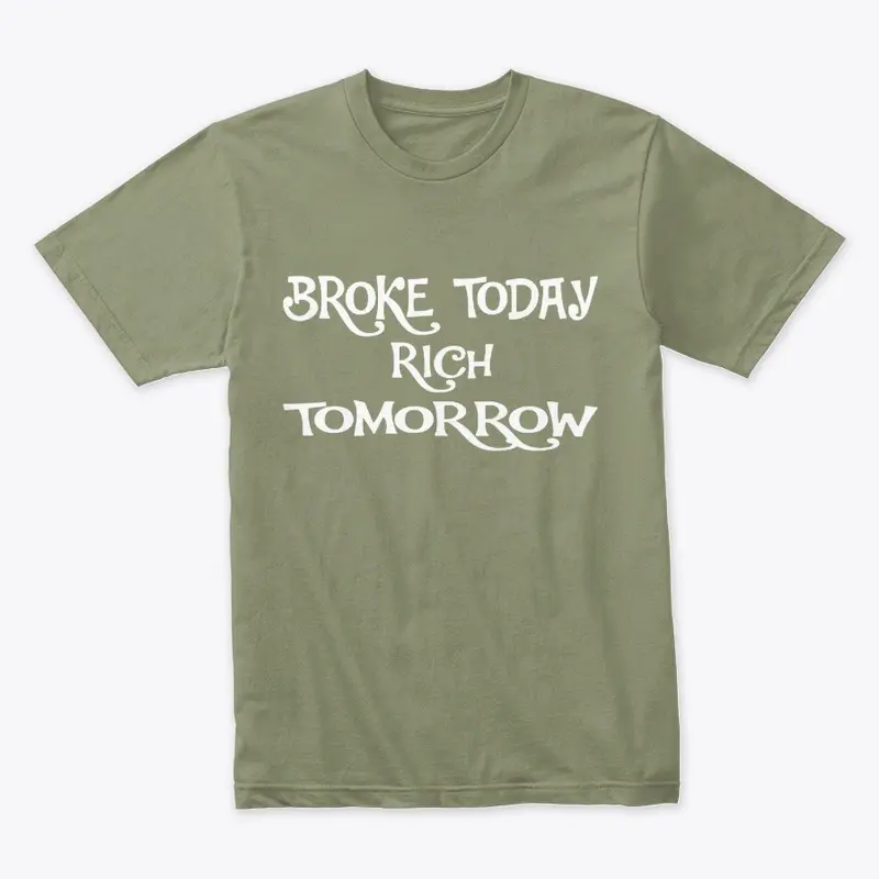 Broke Today Rich Tomorrow